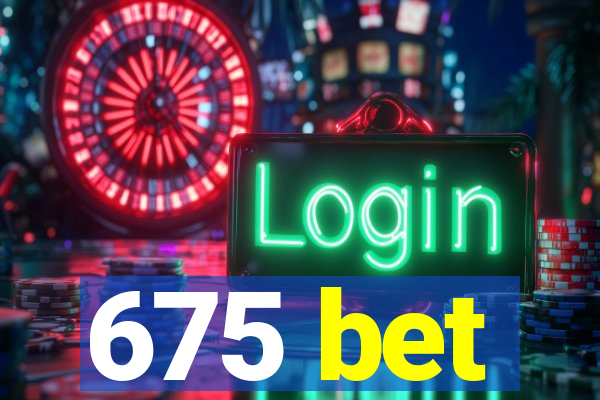 675 bet